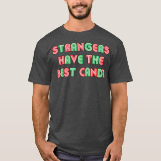 Strangers Have The Best Candy Neon Style Text T-Shirt