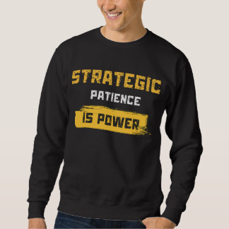strategic patience is power. philosophical quotes sweatshirt