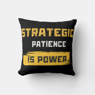 strategic patience is power. philosophical quotes throw pillow