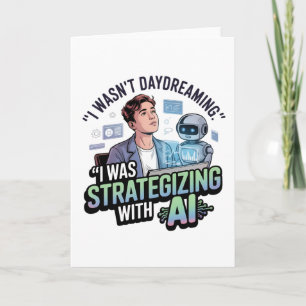 Strategizing with AI – Funny Daydreaming Slogan Card