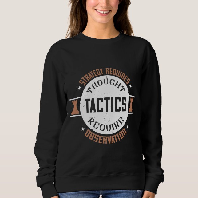 Strategy Requires Thought, Tactics Require Observa Sweatshirt (Front)