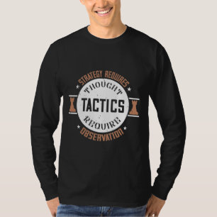 Strategy Requires Thought, Tactics Require Observa T-Shirt