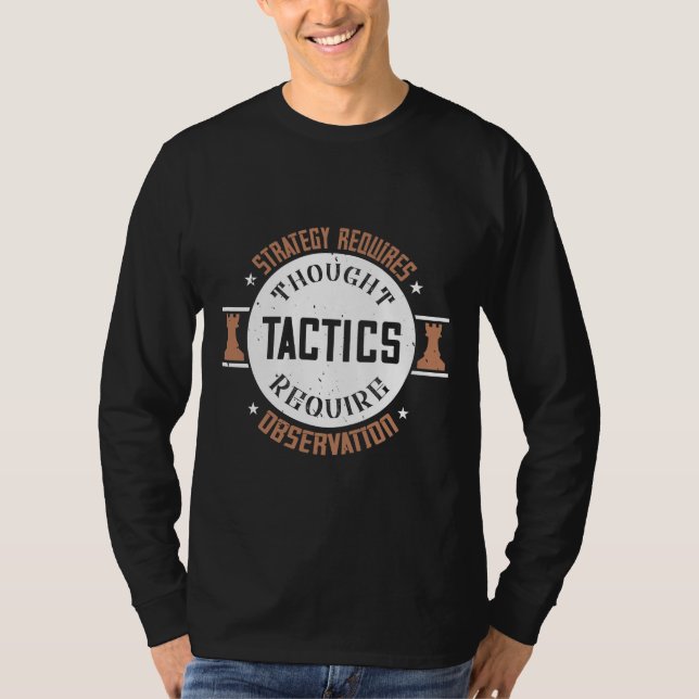 Strategy Requires Thought, Tactics Require Observa T-Shirt (Front)