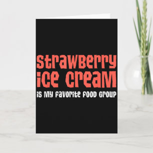 Strawberry Ice Cream Is My Favorite Food Group  Card