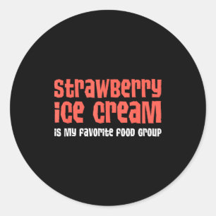 Strawberry Ice Cream Is My Favorite Food Group Classic Round Sticker