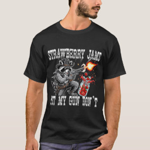 Strawberry Jams But My Gun Don't Funny Cowboy Racc T-Shirt
