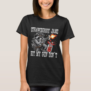 Strawberry Jams But My Gun Don't Funny Cowboy Racc T-Shirt