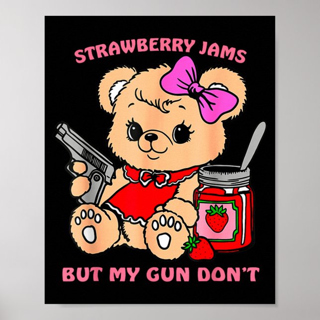 Strawberry Jams But My Gun Don't Funny Teddy Bear  Poster (Front)