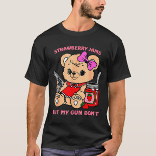 Strawberry Jams But My Gun Don't Funny Teddy Bear  T-Shirt