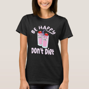 Strawberry Milkshakes Design Cute Be Happy Dont Di T-Shirt