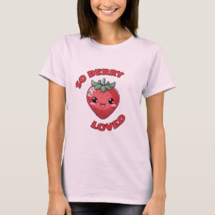 Strawberry So Berry Loved Cute Kawaii Design T-Shirt