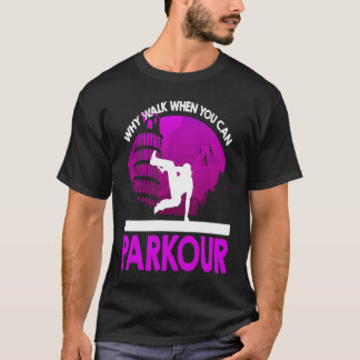 Street Acrobat Why Walk When You Can Parkour Silho T-Shirt