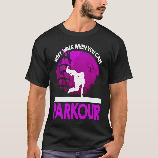 Street Acrobat Why Walk When You Can Parkour Silho T-Shirt (Front)