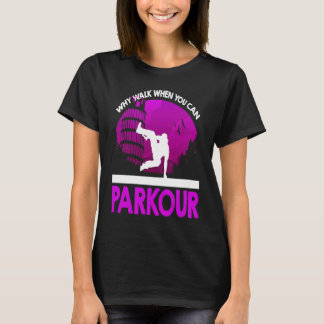 Street Acrobat Why Walk When You Can Parkour Silho T-Shirt