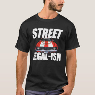 Street Legal-ish Funny Modified Car Hot Rod_4 T-Shirt