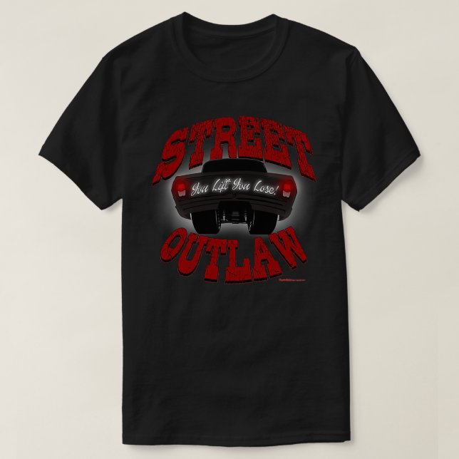 Street Outlaw you lift you lose 1 T-Shirt (Design Front)