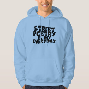 Street Poetry Is My Everyday Hoodie