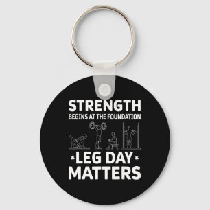 Strength Begins At The Foundation Leg Day Problems Keychain