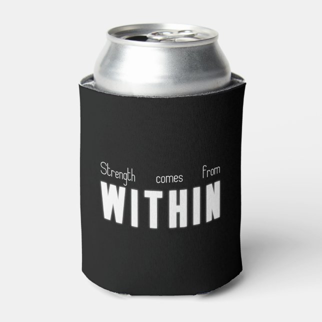 Strength comes from WITHIN Can Cooler (Can Front)