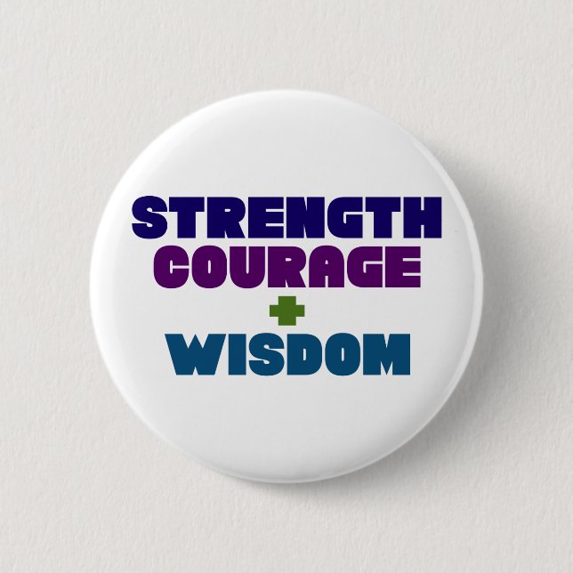 Strength, Courage + Wisdom. 2 Inch Round Button (Front)