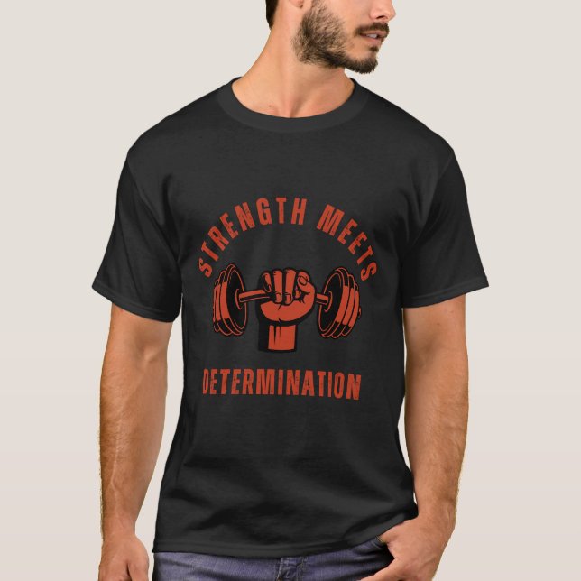 Strength meets determination gym motivation T-Shirt (Front)