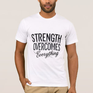 Strength Overcomes Everything T-Shirt