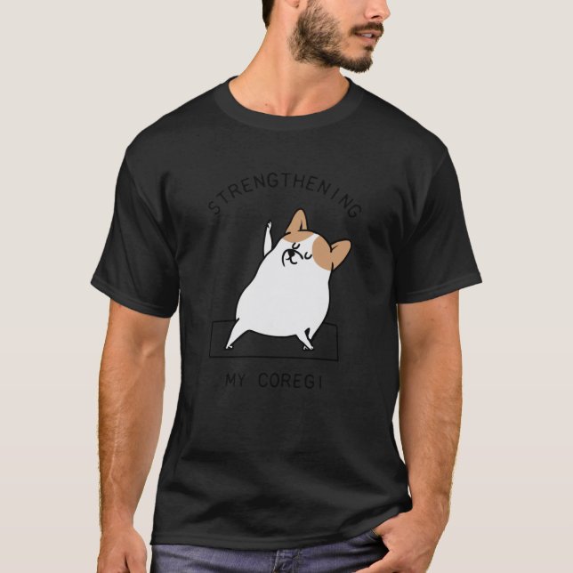 Strengthening My Coregi funny friend T-Shirt (Front)