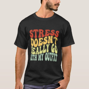 Stress Doesn't Really Go With My Outfit Positive M T-Shirt