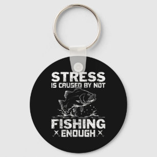 Stress Is Caused By Not Fishing Enough B Fishing  Keychain