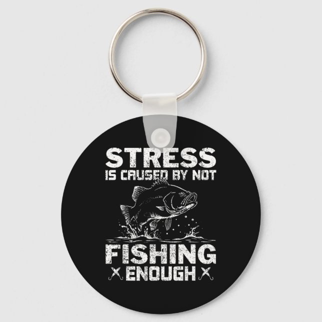 Stress Is Caused By Not Fishing Enough B Fishing  Keychain (Front)