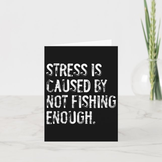 Stress Is Caused By Not Fishing Enough  Card (Front)