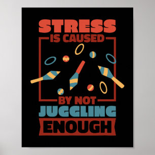 Stress Is Caused By Not Juggling Enough Juggling L Poster