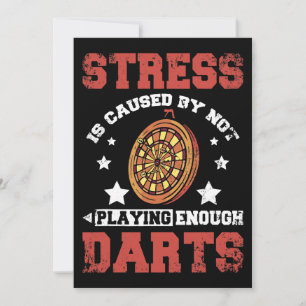Stress is caused by not playing enough darts invitation