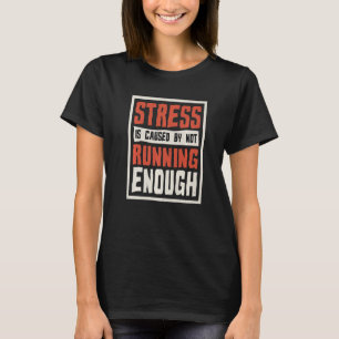 Stress Is Caused By Not Running Enough Runner And  T-Shirt
