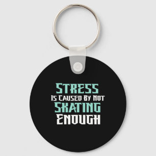 Stress Is Caused By Not Skating Enough Roller Skat Keychain