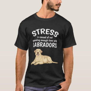 Stress Is Caused Funny Labrador Yellow Lab Gift La T-Shirt