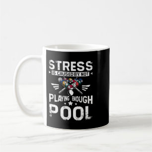 Stress is caused my not playing enough pool coffee mug