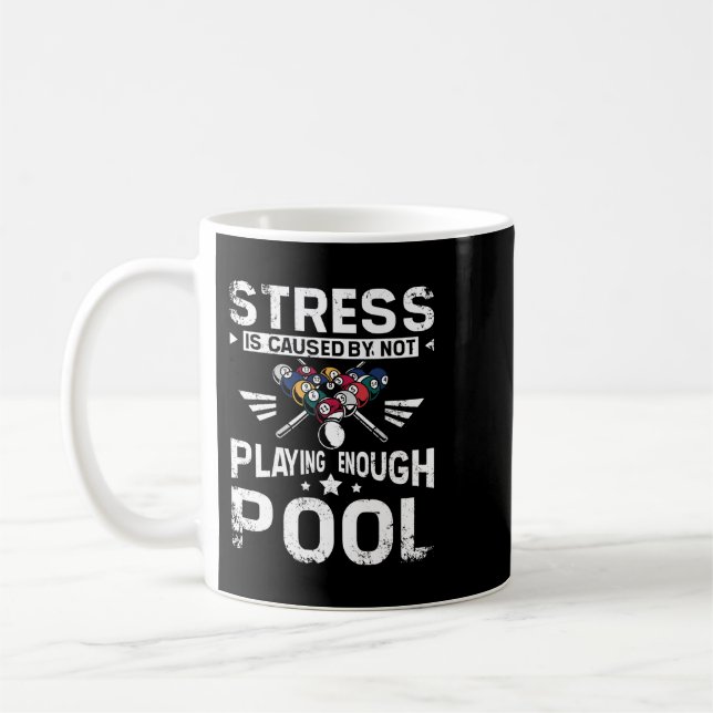 Stress is caused my not playing enough pool coffee mug (Left)
