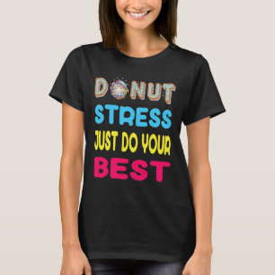 Stress Just Do Your Best Test Testing Day Gift  T-Shirt