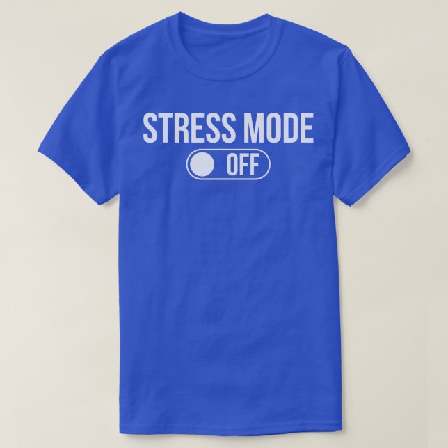 stress mode off T-Shirt (Design Front)