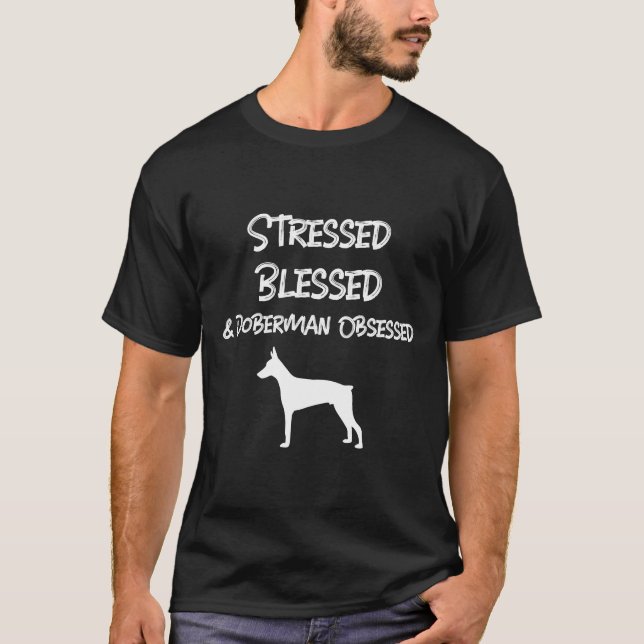 Stressed Blessed Amp Doberman Obsessed  507 T-Shirt (Front)