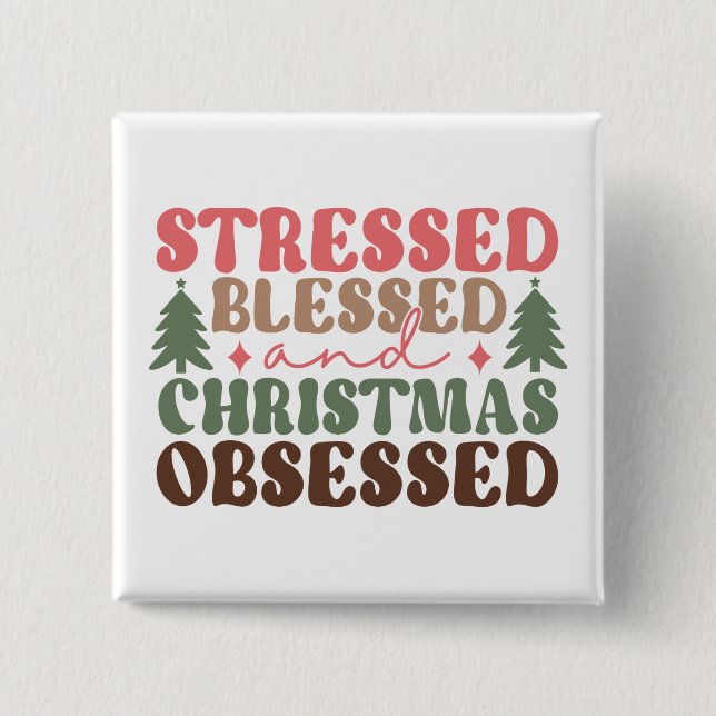 Stressed, Blessed, and Christmas Obsessed 2 Inch Square Button (Front)