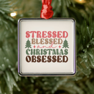 Stressed, Blessed, and Christmas Obsessed Metal Ornament