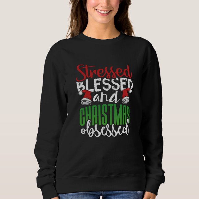Stressed Blessed and Christmas Obsessed Sweatshirt (Front)