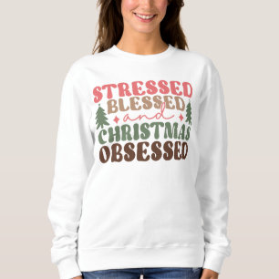 Stressed, Blessed, and Christmas Obsessed Sweatshirt