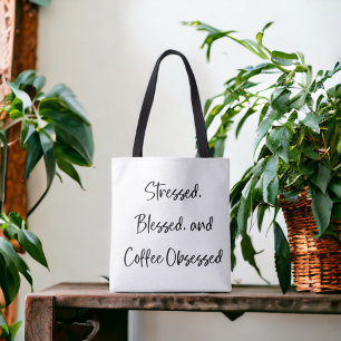 Stressed Blessed and Coffee Obsessed Coffee Lover Tote Bag