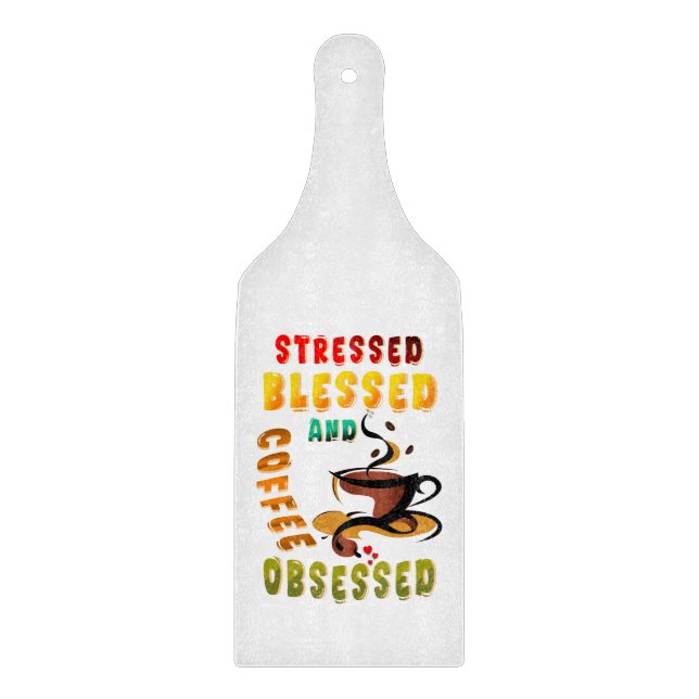 Stressed Blessed And Coffee Obsessed Cutting Board (Front)
