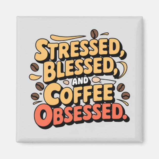 Stressed, Blessed and Coffee Obsessed Mug 11oz. Magnet (Front)