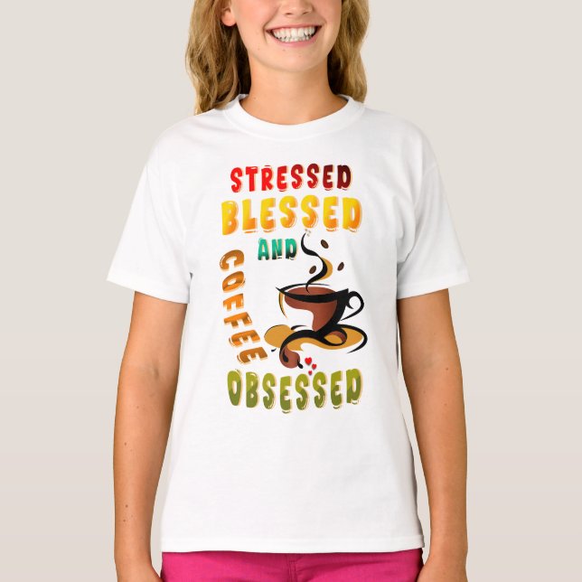 Stressed Blessed And Coffee Obsessed T-Shirt (Front)