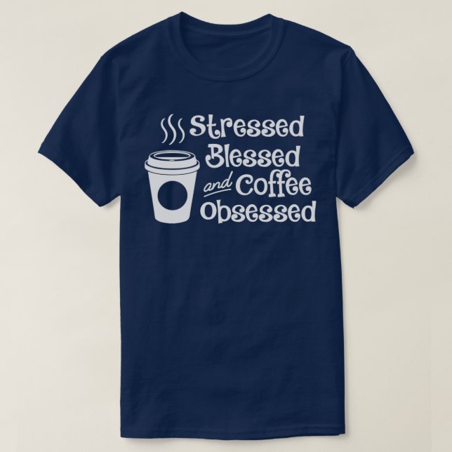 Stressed Blessed And Coffee Obsessed White 2 T-Shirt (Design Front)